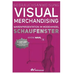 Gebrauchsanweisung Visual Merchandising Band 1 Schaufenster, Schulbücher von Karin Wahl