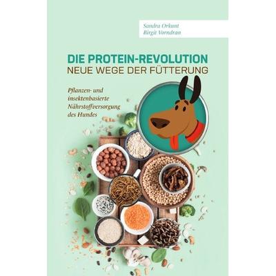 Die Protein-Revolution – neue Wege der Fütterung, Taschenbuch von Birgit Vorndran,Sandra Orkunt, Epubli, 978-3-7584-0405-4