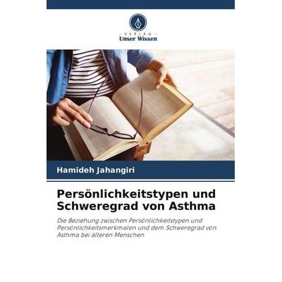 Persönlichkeitstypen und Schweregrad von Asthma, Taschenbuch von Hamideh Jahangiri, Verlag Unser Wissen, 978-620-5-45074-1