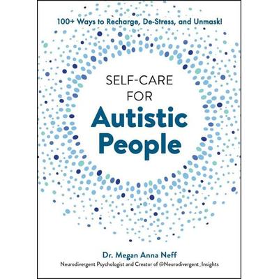 Self-Care for Autistic People, Gebundene Ausgabe von Megan Anna Neff, Simon + Schuster LLC, 978-1-5072-2193-8