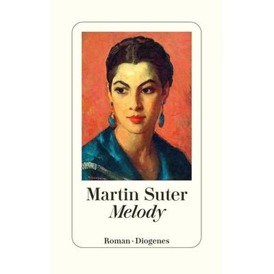 Melody, Gebundene Ausgabe von Martin Suter, Diogenes Verlag AG