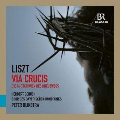 Liszt: Via Crucis - Chor des Bayerischen Rundfunks,Peter Dijkstra, CD