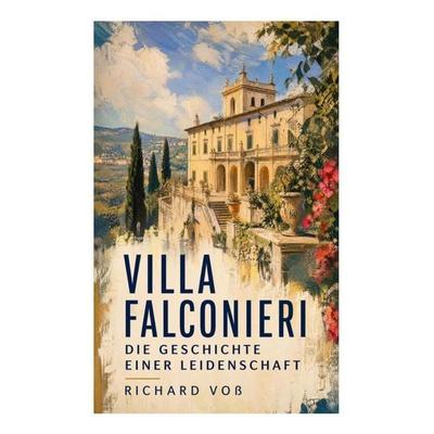 Villa Falconieri - Die Geschichte einer Leidenschaft, Taschenbuch von Richard Voss, E-artnow, 978-80-273-5784-0