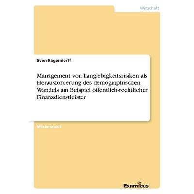 Management von Langlebigkeitsrisiken als Herausforderung des demographischen Wandels am Beispiel öffentlich-rechtlicher Finanzdienstleister,