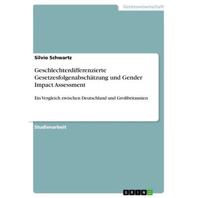 Geschlechterdifferenzierte Gesetzesfolgenabschätzung und Gender Impact Assessment, Taschenbuch von Silvio Schwartz, GRIN, 978-3-640-92315-1