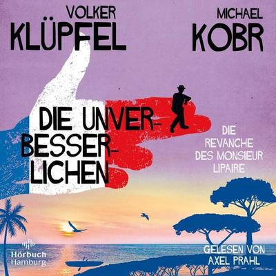 Die Unverbesserlichen – Die Revanche des Monsieur Lipaire (Die Unverbesserlichen 2) - Volker Klüpfel,Michael Kobr, Audio, 9783844932645