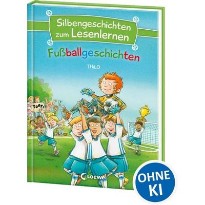Silbengeschichten zum Lesenlernen - Fußballgeschichten, Gebundene Ausgabe von Thilo, Loewe, 978-3-7432-0504-8