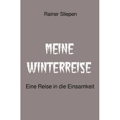 Meine Winterreise, Taschenbuch von Rainer Sliepen, Epubli, 978-3-565-78626-8