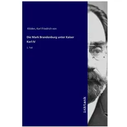 Die Mark Brandenburg unter Kaiser Karl IV, Sachbücher von Karl Friedrich von Klöden