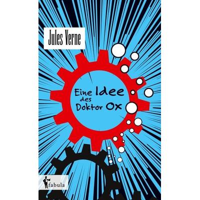 Eine Idee des Doctor Ox, Gebundene Ausgabe von Jules Verne, Fabula, 978-3-95855-322-4