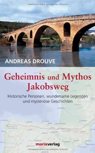 Andreas Drouve - Geheimnis und Mythos Jakobsweg: Historische Personen, wundersame Legenden und mysterische Geschichten - Preis vom 06.10.2026 07:26:00 h
