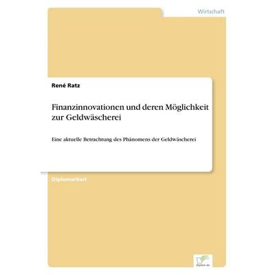 Finanzinnovationen und deren Möglichkeit zur Geldwäscherei, Taschenbuch von René Ratz, Diplomica Verlag GmbH, 978-3-8366-5590-3
