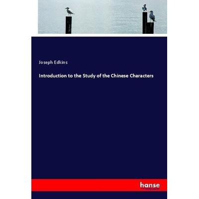 Introduction to the Study of the Chinese Characters, Taschenbuch von Joseph Edkins, Hansebooks, 978-3-337-82902-5