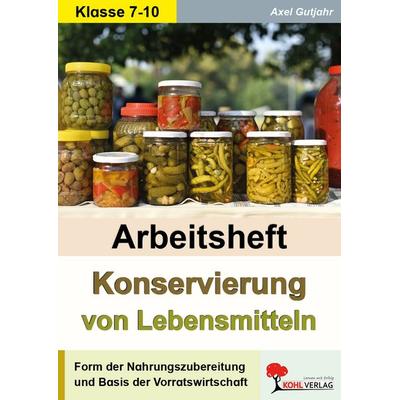 Arbeitsheft Konservierung von Lebensmitteln, Taschenbuch von Axel Gutjahr, KOHL VERLAG Der Verlag mit dem Baum, 978-3-9884112-5-9