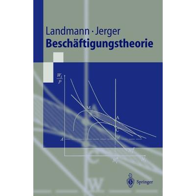 Beschäftigungstheorie, Taschenbuch von Oliver Landmann,Jürgen Jerger, Springer Berlin, 978-3-540-65856-6