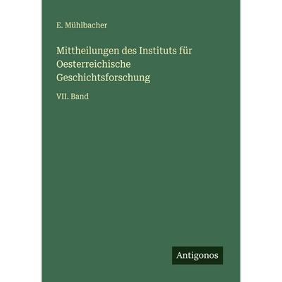 Mittheilungen des Instituts für Oesterreichische Geschichtsforschung, Taschenbuch von E. Mühlbacher, Antigonos Verlag, 978-3-563-99277-7
