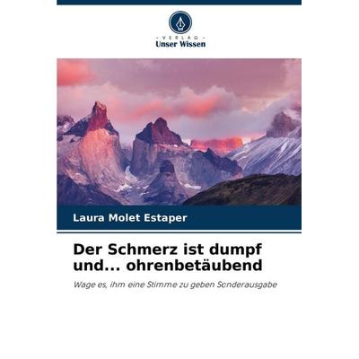 Der Schmerz ist dumpf und... ohrenbetäubend, Taschenbuch von Laura Molet Estaper, Verlag Unser Wissen, 978-620-6-89670-8