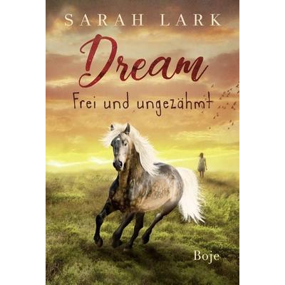 Dream - Frei und ungezähmt, Gebundene Ausgabe von Sarah Lark, Baumhaus, 978-3-414-82507-0