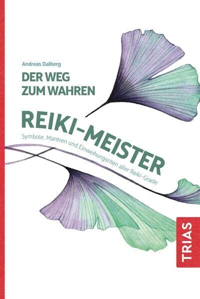 Andreas Dalberg - Der Weg zum wahren Reiki-Meister: Symbole, Mantren und Einweihungsriten aller Reiki-Grade - Preis vom 09.10.2026 07:28:09 h
