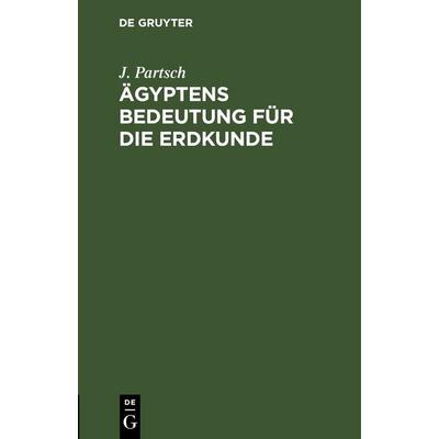 Ägyptens Bedeutung für die Erdkunde - J. Partsch, 9783112624234