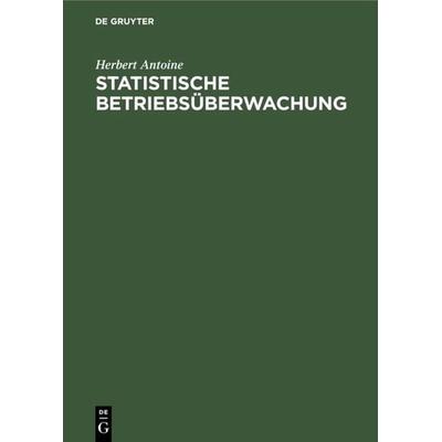Statistische Betriebsüberwachung, Gebundene Ausgabe von Herbert Antoine, De Gruyter Mouton, 978-3-486-75477-3
