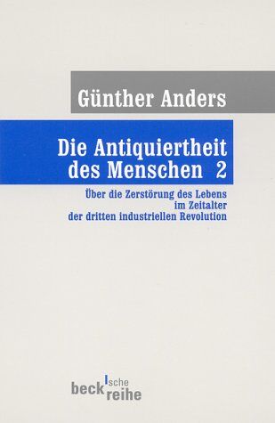 Günther Anders - Die Antiquiertheit des Menschen. Band II: Über die Zerstörung des Lebens im Zeitalter der dritten industriellen Revolution.: BD II - Preis vom 13.10.2026 11:25:28 h