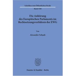 Die Anhörung des Europäischen Parlaments im Rechtsetzungsverfahren der EWG., Fachbücher von Alexander Schaub