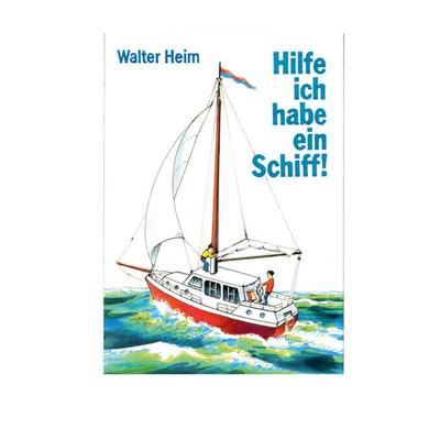 Hilfe, ich habe ein Schiff, Taschenbuch von Walter Heim, BoD – Books on Demand, 978-3-7568-7462-0