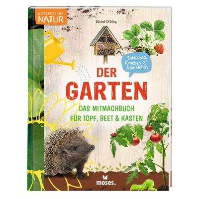 Der Garten - Das Mitmachbuch für Topf, Beet & Kasten, Gebundene Ausgabe von Bärbel Oftring, Moses verlag, 978-3-96455-310-2