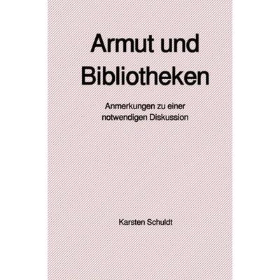 Armut und Bibliotheken, Taschenbuch von Karsten Schuldt, Epubli, 978-3-7450-4816-2