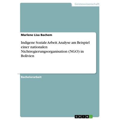 Indigene Soziale Arbeit. Analyse am Beispiel einer nationalen Nichtregierungsorganisation (NGO) in Bolivien, Taschenbuch von Marlene Lisa Bachem,
