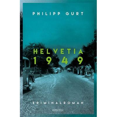 Helvetia 1949, Gebundene Ausgabe von Philipp Gurt, Emons Verlag, 978-3-7408-0953-9