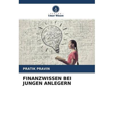 FINANZWISSEN BEI JUNGEN ANLEGERN, Taschenbuch von Pratik Pravin, Verlag Unser Wissen, 978-620-4-67631-9