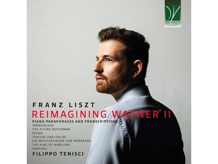 FRANZ LISZT: REIMAGINING WAGNER II (PARAPHRASES & TRANSCRIPTIONS)