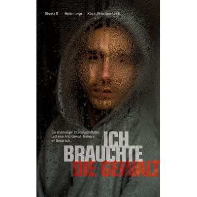 Ich brauchte die Gewalt, Taschenbuch von Shorti S.,Heike Leye,Klaus Priestersbach, Twentysix, 978-3-7407-6785-3