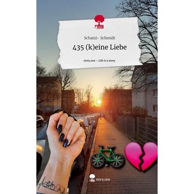 435 (k)eine Liebe. Life is a Story - story.one, Gebundene Ausgabe von Schatzi Schmidt, Story.one publishing, 978-3-7108-3573-5
