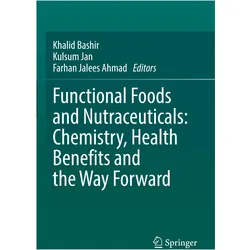 Functional Foods and Nutraceuticals: Chemistry, Health Benefits and the Way Forward, Fachbücher von Farhan Jalees Ahmad, Khalid Bashir, Kulsum Jan