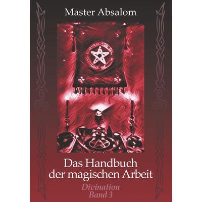 Das Handbuch der magischen Arbeit, Taschenbuch von Master Absalom, Twentysix, 978-3-7407-5109-8