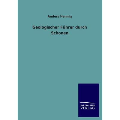 Geologischer Führer durch Schonen, Taschenbuch von Anders Hennig, Salzwasser, 978-3-8460-0584-2