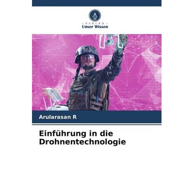 R, A: Einführung in die Drohnentechnologie, Taschenbuch von Arularasan R., Verlag Unser Wissen, 978-620-8-85945-9
