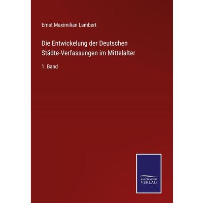 Die Entwickelung der Deutschen Städte-Verfassungen im Mittelalter, Gebundene Ausgabe von Ernst Maximilian Lambert, Outlook, 978-3-375-00923-6
