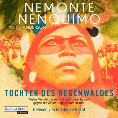 Tochter des Regenwaldes - Nemonte Nenquimo,Mitch Anderson, Audio, 9783837167610