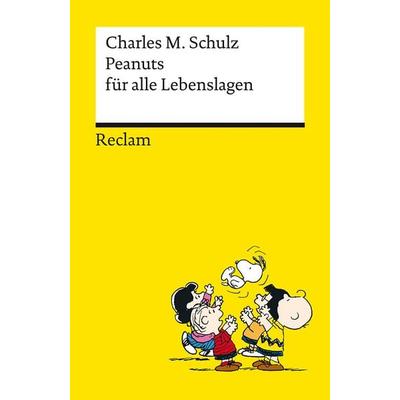 Peanuts für alle Lebenslagen ¦ Die besten Lebensweisheiten von den Kultfiguren von Charles M. Schulz ¦ Reclams Universal-Bibliothek, Taschenbuch von
