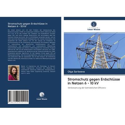 Stromschutz gegen Erdschlüsse in Netzen 6 - 10 kV, Taschenbuch von Olga Sarbeeva, Verlag Unser Wissen, 978-620-3-05522-1