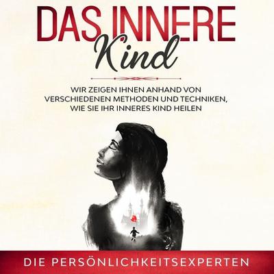 Das innere Kind - Die Persönlichkeitsexperten, Audio, 9783986466060