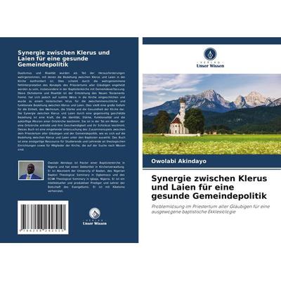 Synergie zwischen Klerus und Laien für eine gesunde Gemeindepolitik, Taschenbuch von Owolabi Akindayo, Verlag Unser Wissen, 978-620-8-24251-0