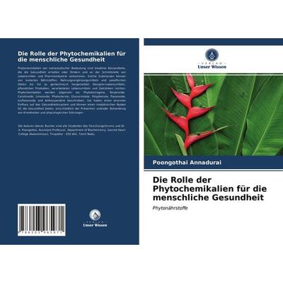 Die Rolle der Phytochemikalien für die menschliche Gesundheit, Taschenbuch von Poongothai Annadurai, Verlag Unser Wissen, 978-620-3-96597-1