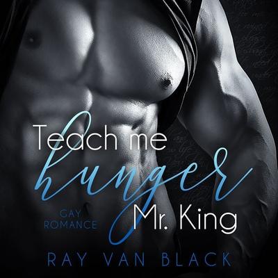Teach me hunger, Mr. King: Gay Romance - Ray van Black, Audio, 9783988111203