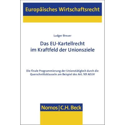 Das EU-Kartellrecht im Kraftfeld der Unionsziele, Gebundene Ausgabe von Ludger Breuer, Nomos, 978-3-8329-7835-8