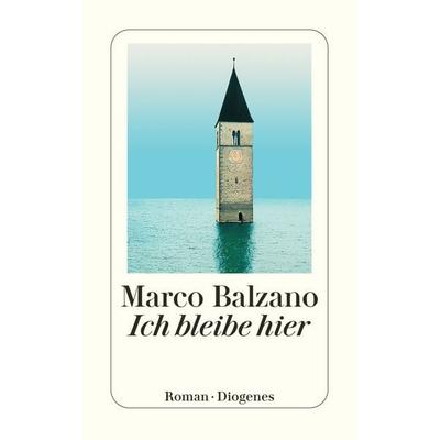 Ich bleibe hier, Taschenbuch von Marco Balzano, Diogenes Verlag AG